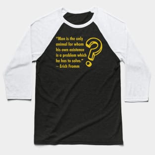 Problem of Human Existence Baseball T-Shirt